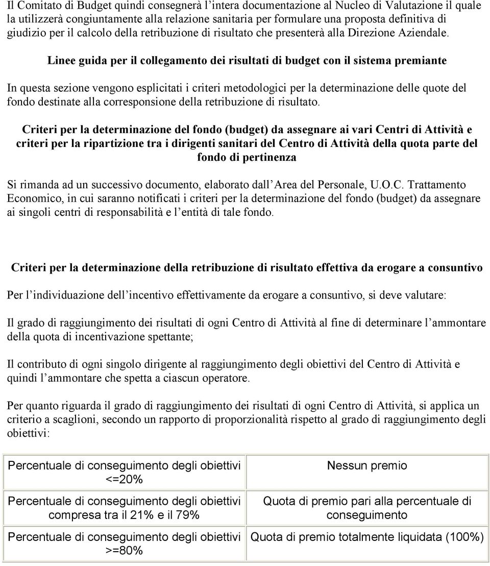 Linee guida per il collegamento dei risultati di budget con il sistema premiante In questa sezione vengono esplicitati i criteri metodologici per la determinazione delle quote del fondo destinate