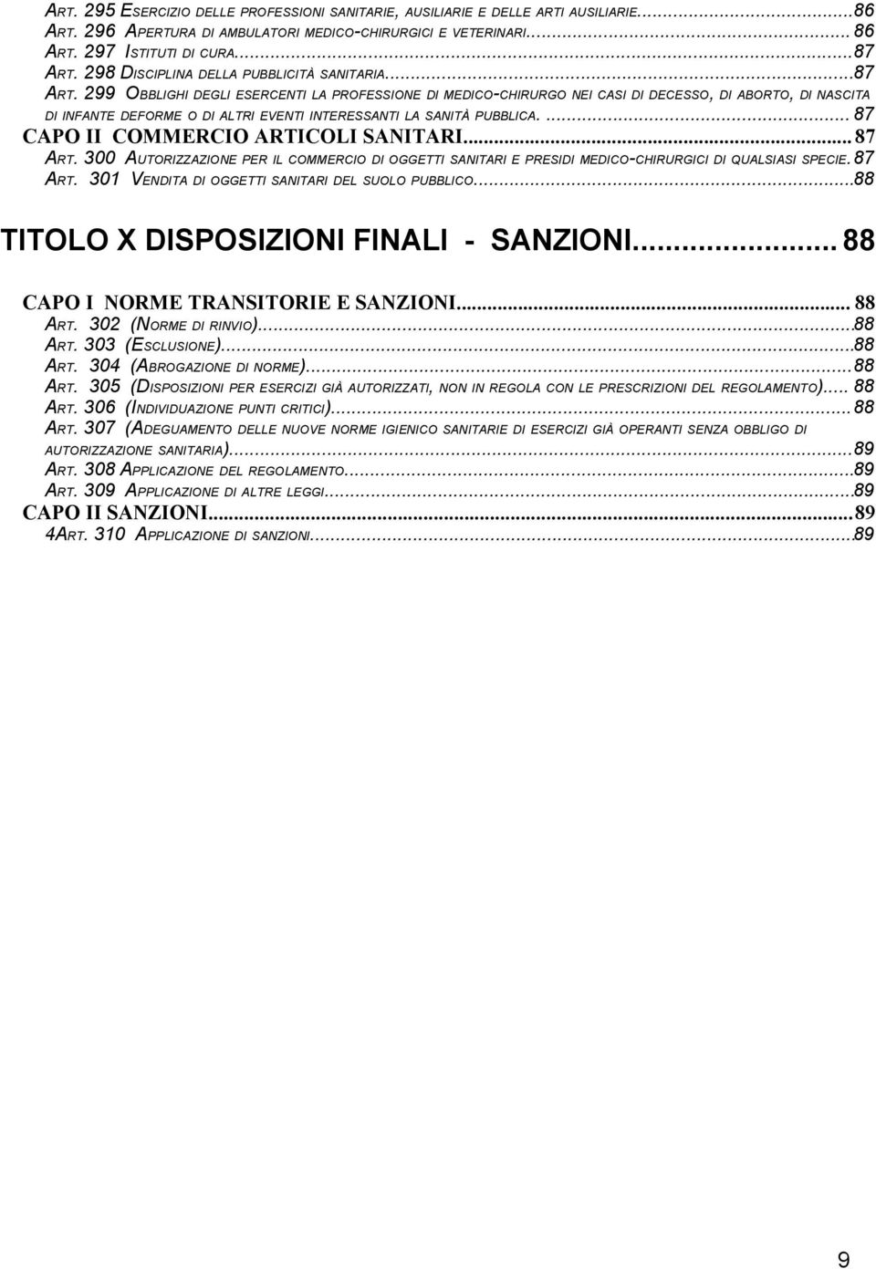 299 OBBLIGHI DEGLI ESERCENTI LA PROFESSIONE DI MEDICO-CHIRURGO NEI CASI DI DECESSO, DI ABORTO, DI NASCITA DI INFANTE DEFORME O DI ALTRI EVENTI INTERESSANTI LA SANITÀ PUBBLICA.