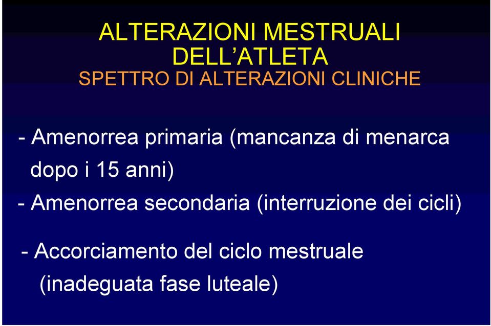 15 anni) - Amenorrea secondaria (interruzione dei cicli) -