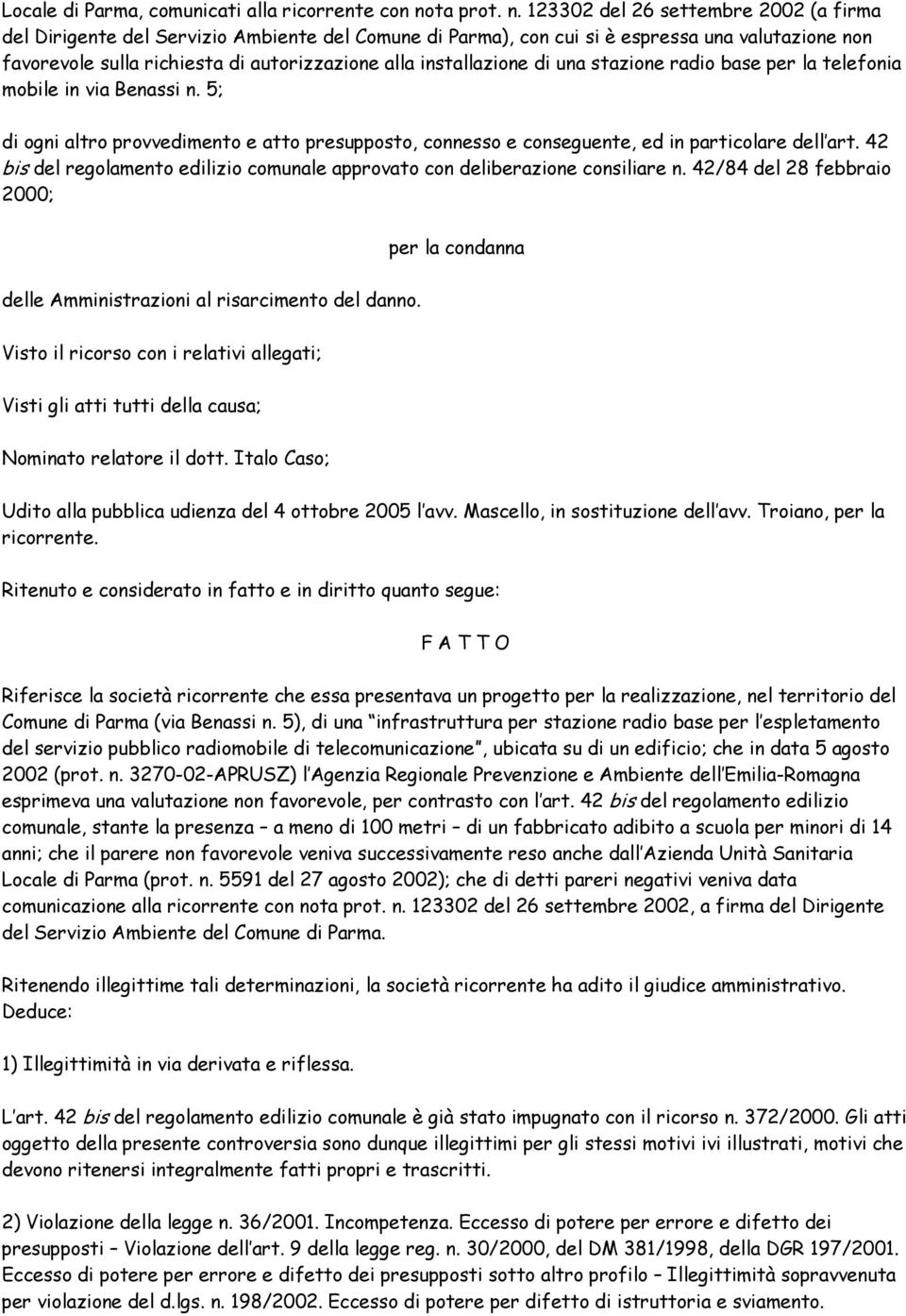 123302 del 26 settembre 2002 (a firma del Dirigente del Servizio Ambiente del Comune di Parma), con cui si è espressa una valutazione non favorevole sulla richiesta di autorizzazione alla