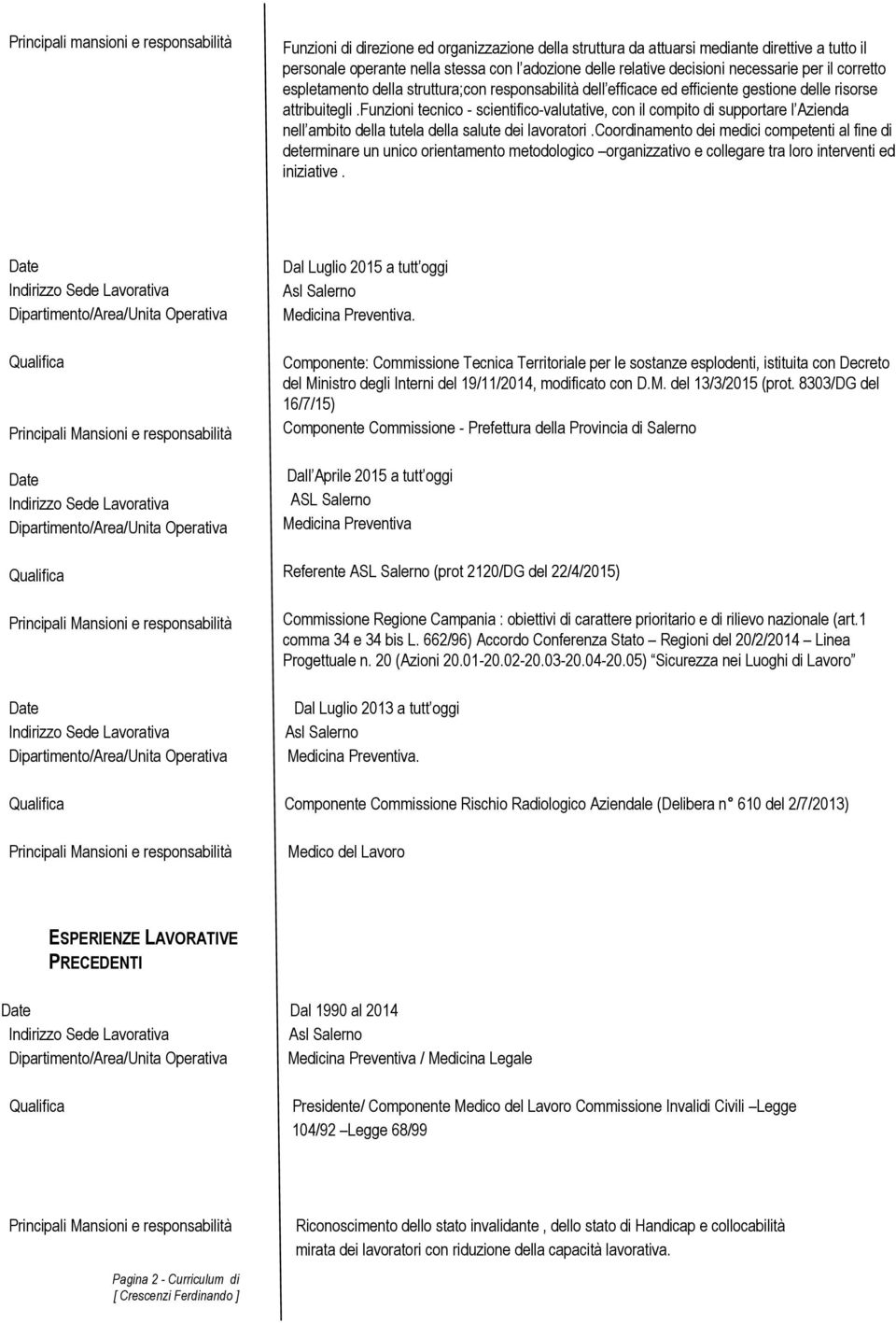 funzioni tecnico - scientifico-valutative, con il compito di supportare l Azienda nell ambito della tutela della salute dei lavoratori.