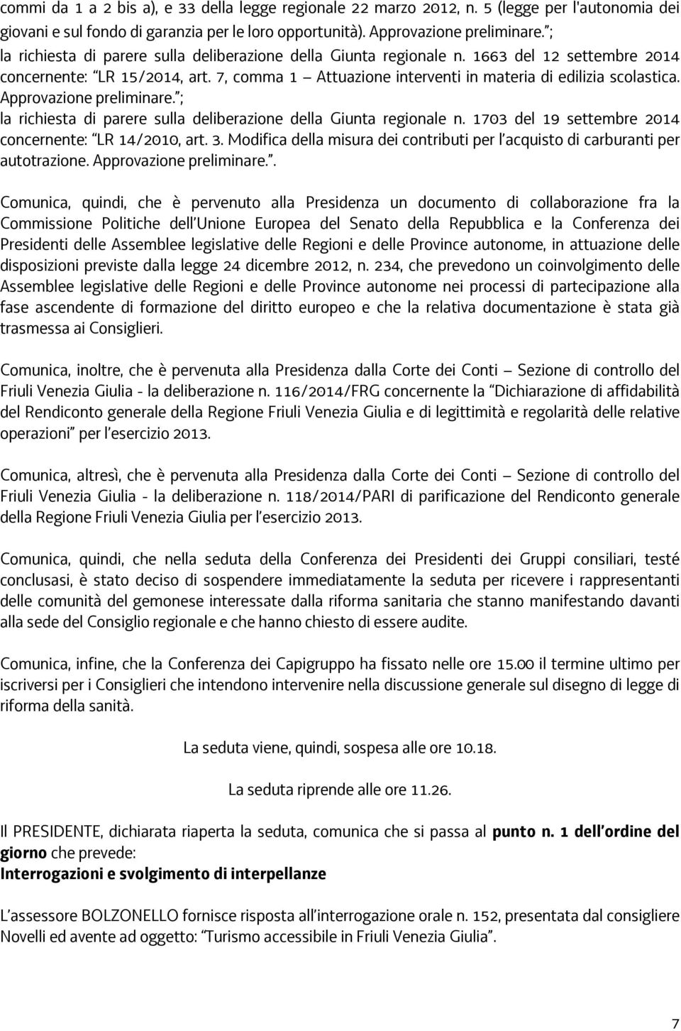 Approvazione preliminare. ; la richiesta di parere sulla deliberazione della Giunta regionale n. 1703 del 19 settembre 2014 concernente: LR 14/2010, art. 3.