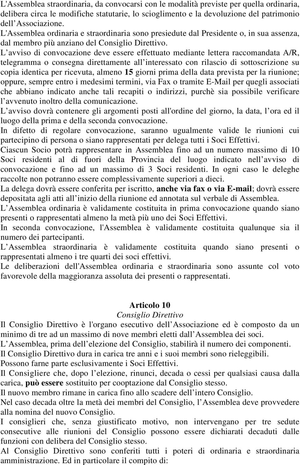 L avviso di convocazione deve essere effettuato mediante lettera raccomandata A/R, telegramma o consegna direttamente all interessato con rilascio di sottoscrizione su copia identica per ricevuta,