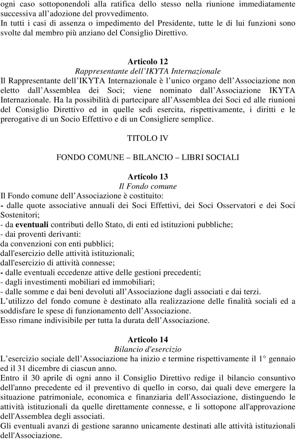 Articolo 12 Rappresentante dell IKYTA Internazionale Il Rappresentante dell IKYTA Internazionale è l unico organo dell Associazione non eletto dall Assemblea dei Soci; viene nominato dall