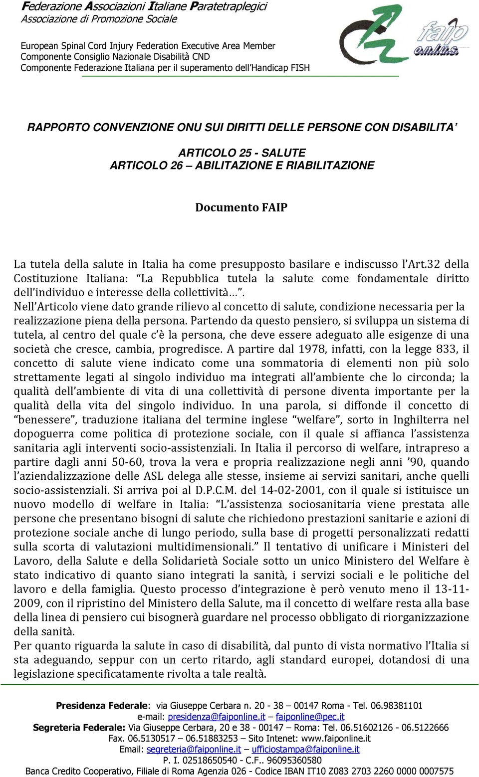 Nell Articolo viene dato grande rilievo al concetto di salute, condizione necessaria per la realizzazione piena della persona.