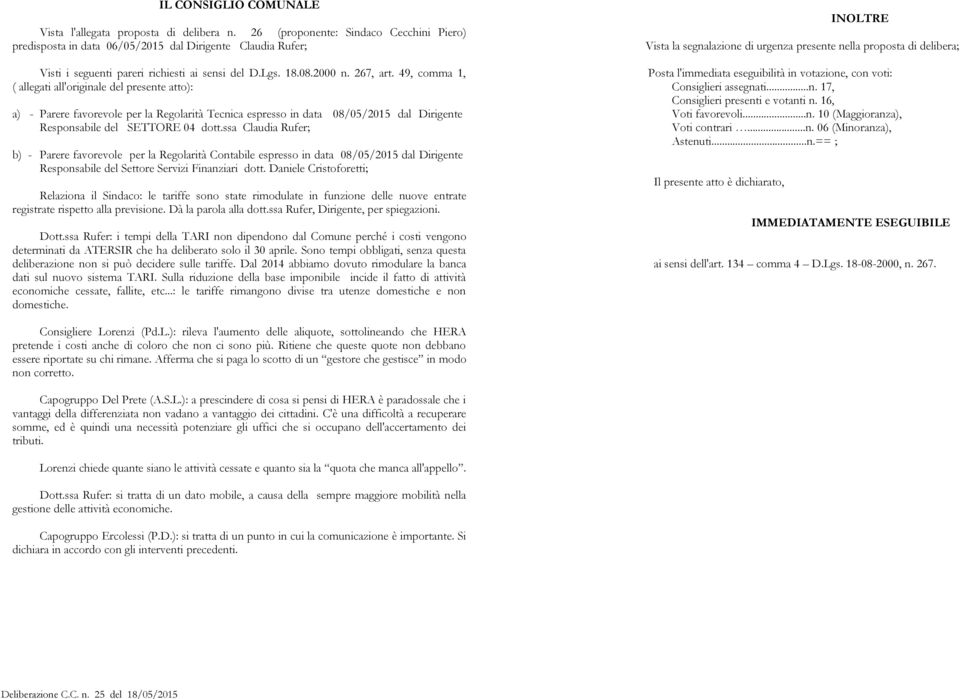 49, comma 1, ( allegati all'originale del presente atto): a) - Parere favorevole per la Regolarità Tecnica espresso in data 08/05/2015 dal Dirigente Responsabile del SETTORE 04 dott.