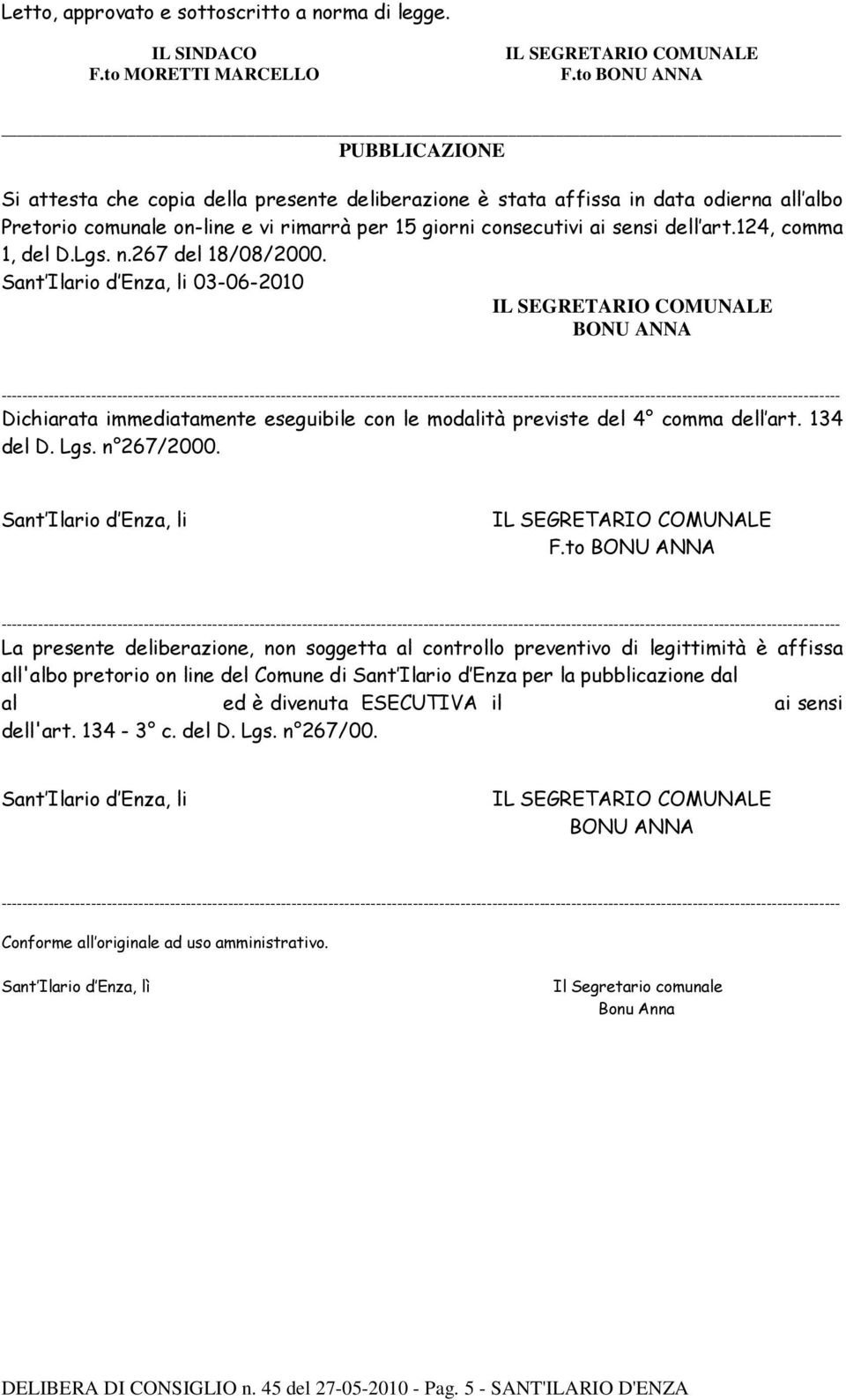 art.124, comma 1, del D.Lgs. n.267 del 18/08/2000. Sant Ilario d Enza, li 03-06-2010 BONU ANNA Dichiarata immediatamente eseguibile con le modalità previste del 4 comma dell art. 134 del D. Lgs.