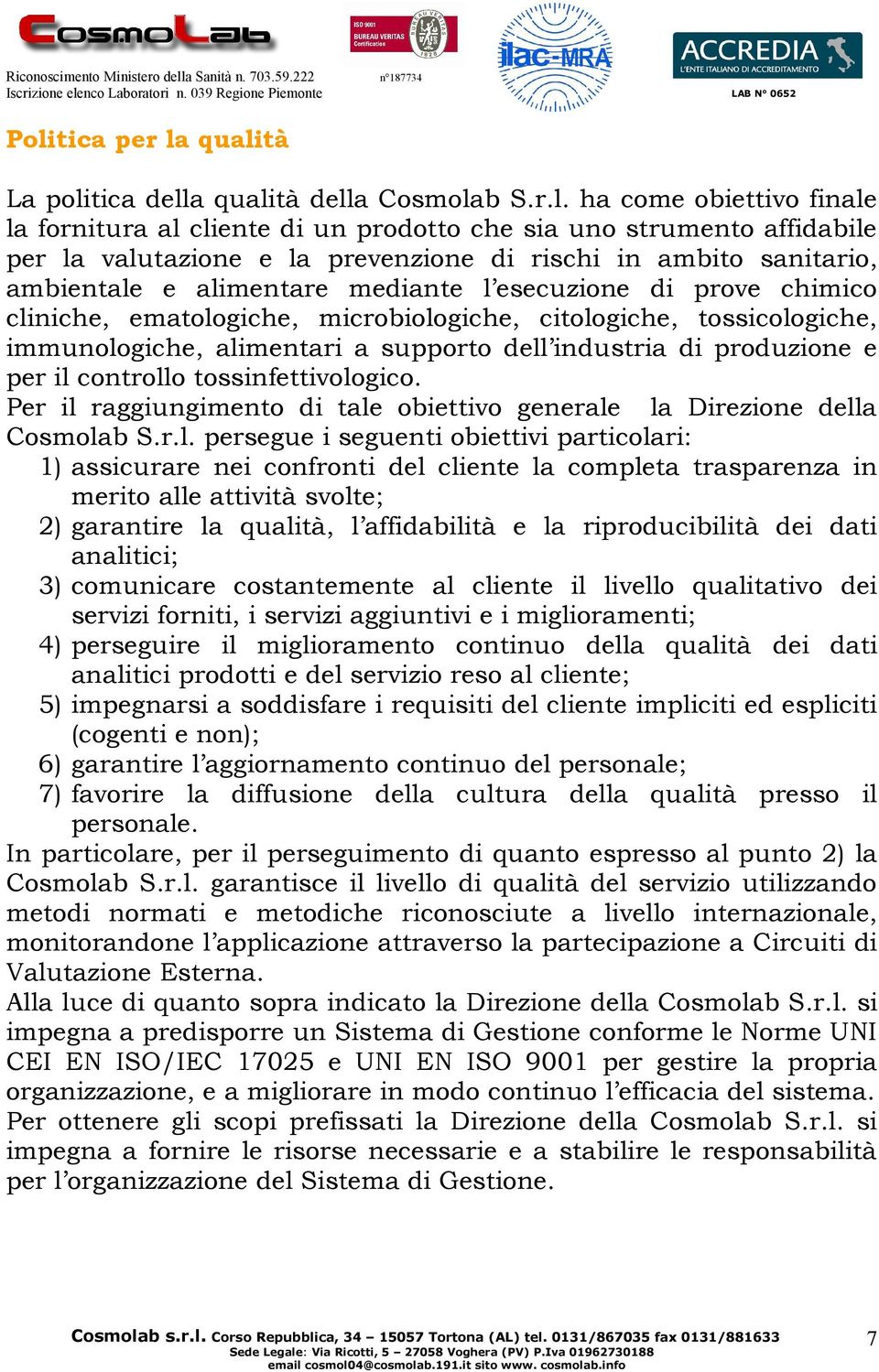 alimentari a supporto dell industria di produzione e per il controllo tossinfettivologico. Per il raggiungimento di tale obiettivo generale la Direzione della Cosmolab S.r.l. persegue i seguenti