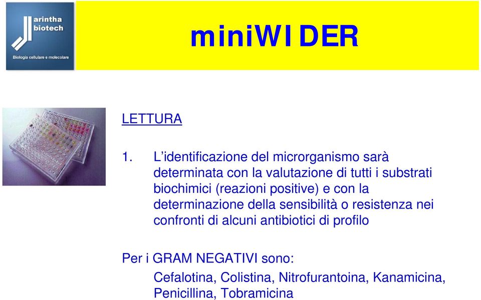 substrati biochimici (reazioni positive) e con la determinazione della sensibilità o