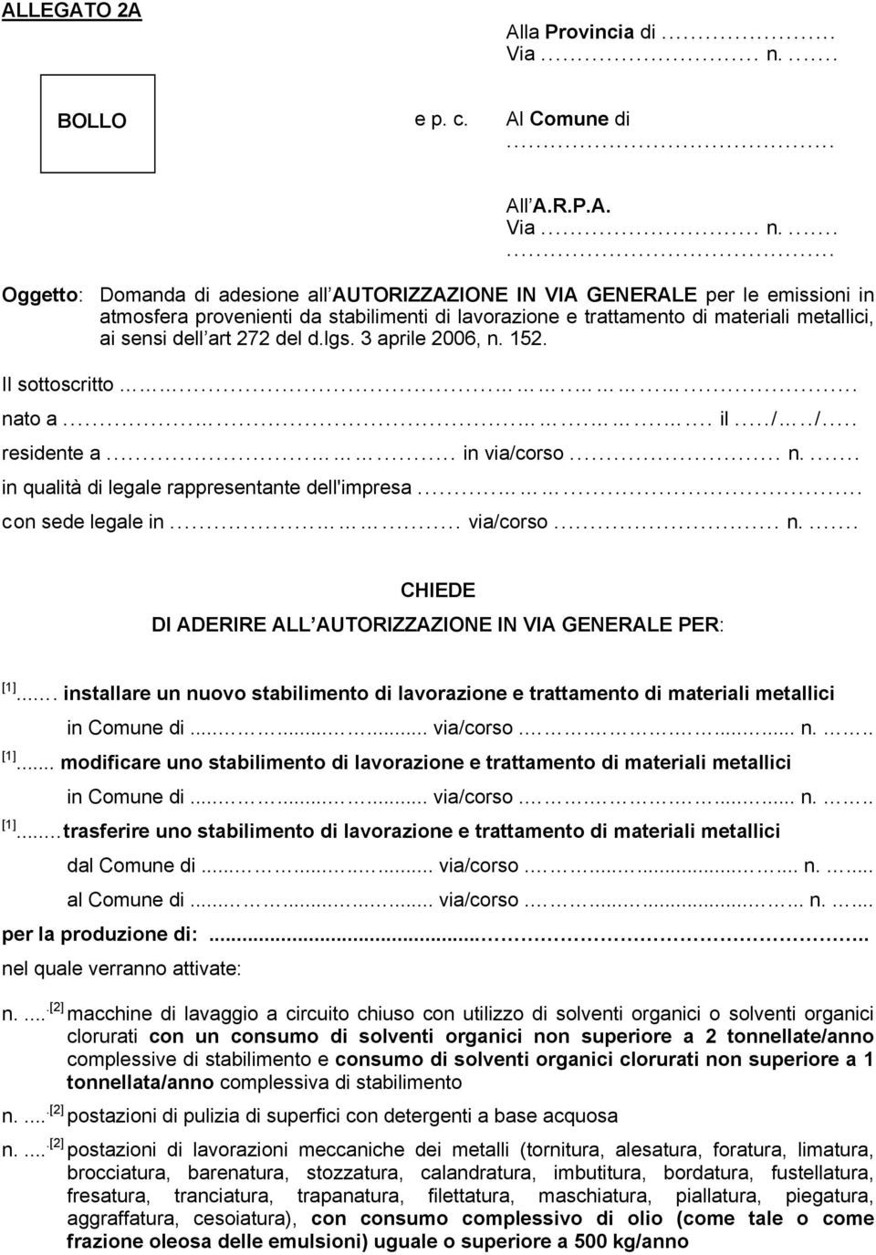 ...... Oggetto: Domanda di adesione all AUTORIZZAZIONE IN VIA GENERALE per le emissioni in atmosfera provenienti da stabilimenti di lavorazione e trattamento di materiali metallici, ai sensi dell art