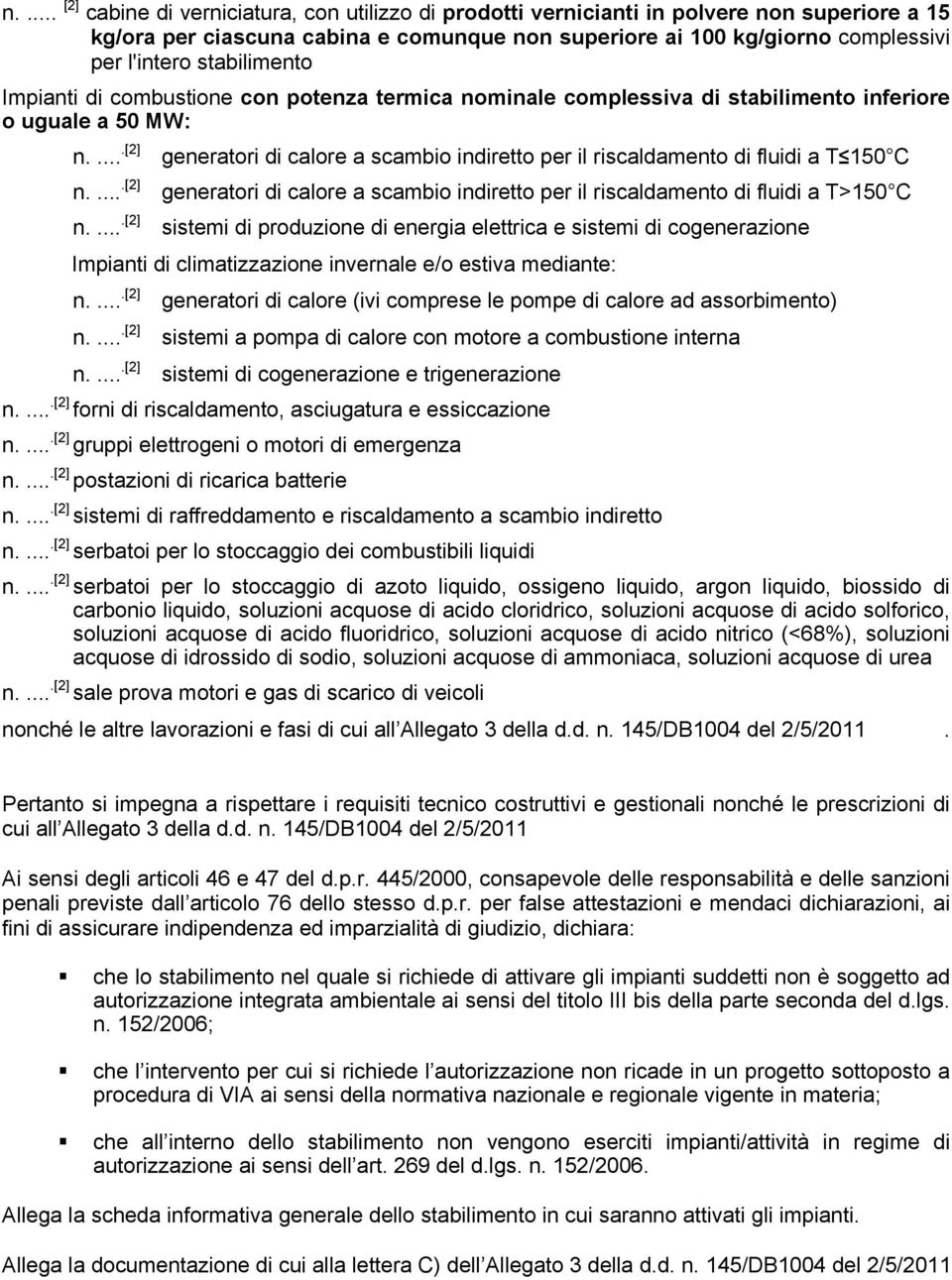 ....[2] generatori di calore a scambio indiretto per il riscaldamento di fluidi a T 150 C n.....[2] generatori di calore a scambio indiretto per il riscaldamento di fluidi a T>150 C n.