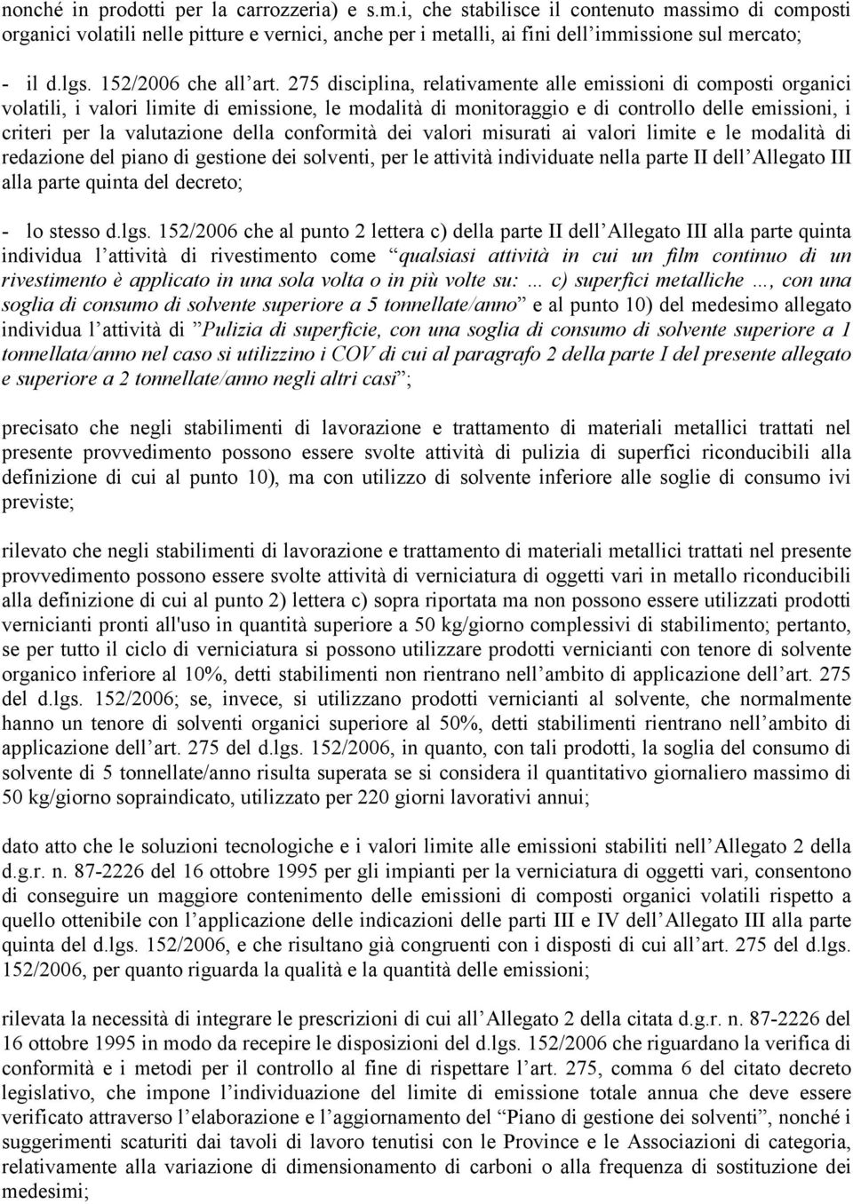 275 disciplina, relativamente alle emissioni di composti organici volatili, i valori limite di emissione, le modalità di monitoraggio e di controllo delle emissioni, i criteri per la valutazione