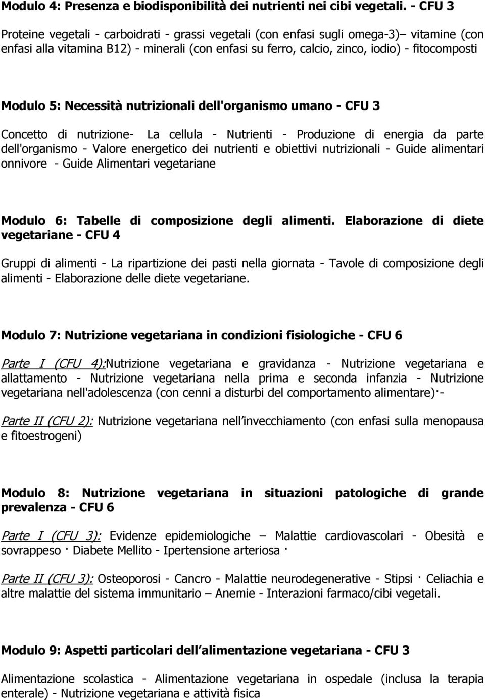 Modulo 5: Necessità nutrizionali dell'organismo umano - CFU 3 Concetto di nutrizione- La cellula - Nutrienti - Produzione di energia da parte dell'organismo - Valore energetico dei nutrienti e