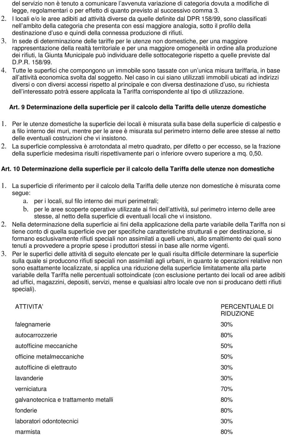 destinazione d uso e quindi della connessa produzione di rifiuti. 3.