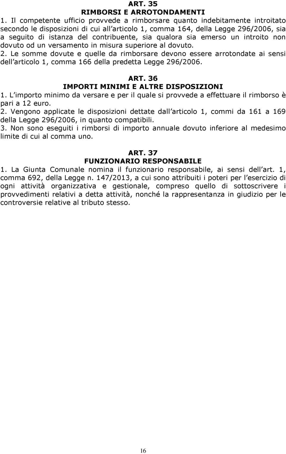 sia qualora sia emerso un introito non dovuto od un versamento in misura superiore al dovuto. 2.