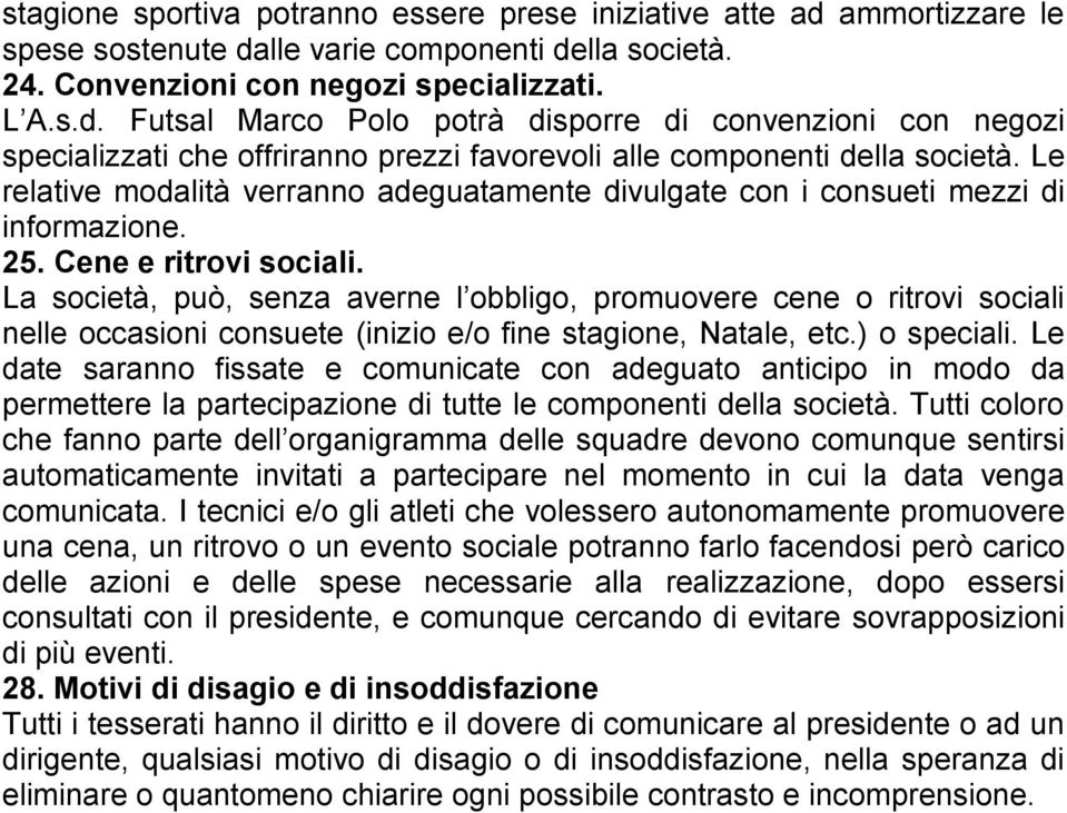 La società, può, senza averne l obbligo, promuovere cene o ritrovi sociali nelle occasioni consuete (inizio e/o fine stagione, Natale, etc.) o speciali.