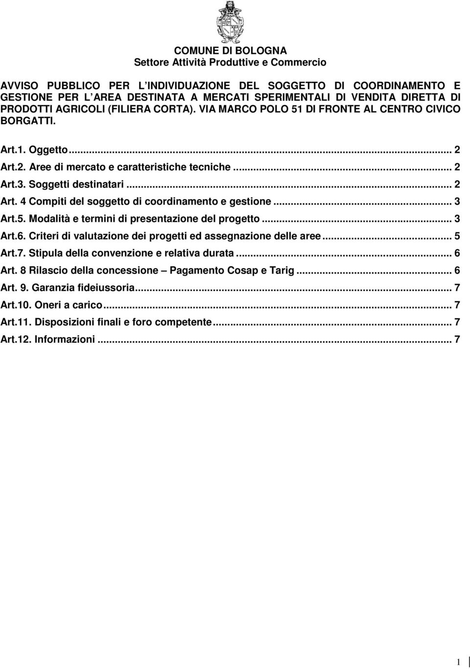 .. 2 Art. 4 Compiti del soggetto di coordinamento e gestione... 3 Art.5. Modalità e termini di presentazione del progetto... 3 Art.6. Criteri di valutazione dei progetti ed assegnazione delle aree.