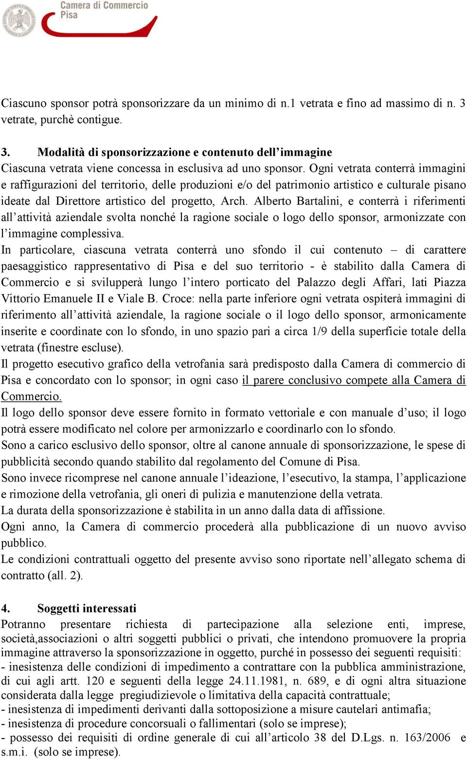 Ogni vetrata conterrà immagini e raffigurazioni del territorio, delle produzioni e/o del patrimonio artistico e culturale pisano ideate dal Direttore artistico del progetto, Arch.