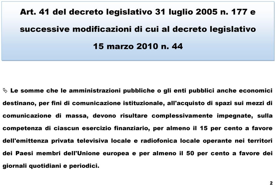 mezzi di comunicazione di massa, devono risultare complessivamente impegnate, sulla competenza di ciascun esercizio finanziario, per almeno il 15 per cento a