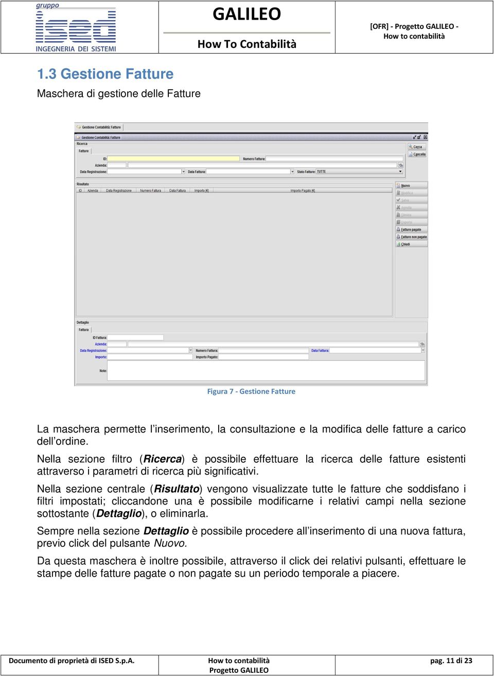 Nella sezione centrale (Risultato) vengono visualizzate tutte le fatture che soddisfano i filtri impostati; cliccandone una è possibile modificarne i relativi campi nella sezione sottostante