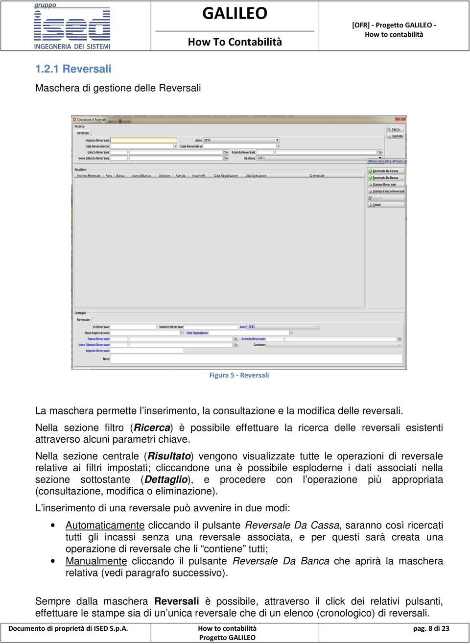 Nella sezione centrale (Risultato) vengono visualizzate tutte le operazioni di reversale relative ai filtri impostati; cliccandone una è possibile esploderne i dati associati nella sezione