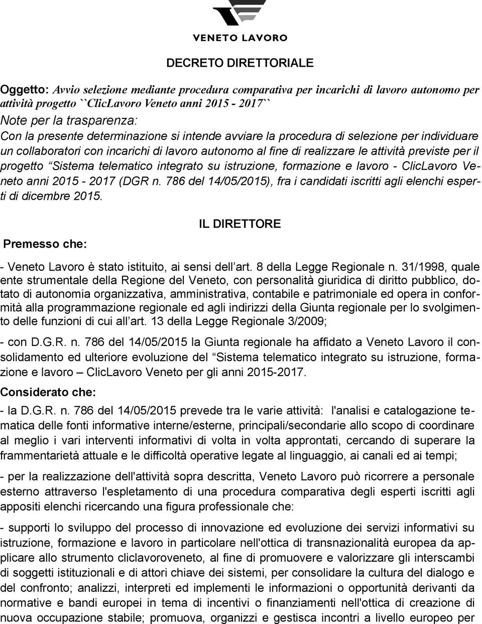 Sistema telematico integrato su istruzione, formazione e lavoro - ClicLavoro Veneto anni 2015-2017 (DGR n. 786 del 14/05/2015), fra i candidati iscritti agli elenchi esperti di dicembre 2015.