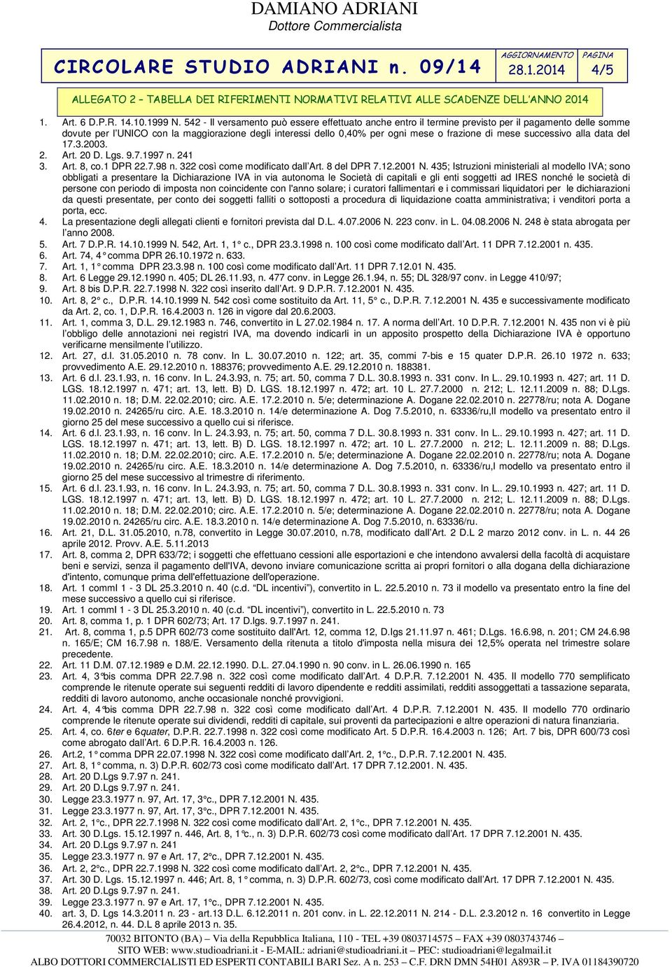 mese successivo alla data del 17.3.2003. 2. Art. 20 D. Lgs. 9.7.1997 n. 241 3. Art. 8, co.1 DPR 22.7.98 n. 322 così come modificato dall Art. 8 del DPR 7.12.2001 N.