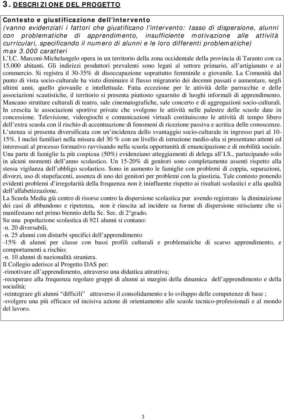 Marconi-Michelangelo opera in un territorio della zona occidentale della provincia di Taranto con ca 15.000 abitanti.