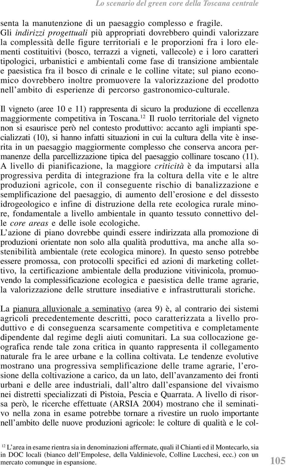 vallecole) e i loro caratteri tipologici, urbanistici e ambientali come fase di transizione ambientale e paesistica fra il bosco di crinale e le colline vitate; sul piano economico dovrebbero inoltre