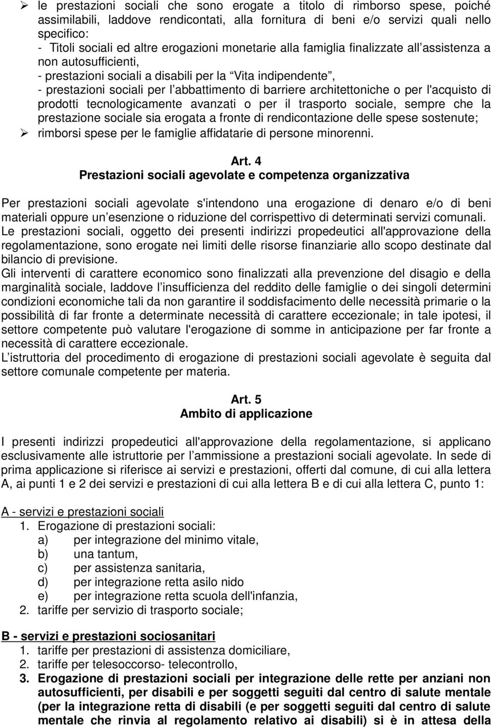 architettoniche o per l'acquisto di prodotti tecnologicamente avanzati o per il trasporto sociale, sempre che la prestazione sociale sia erogata a fronte di rendicontazione delle spese sostenute;