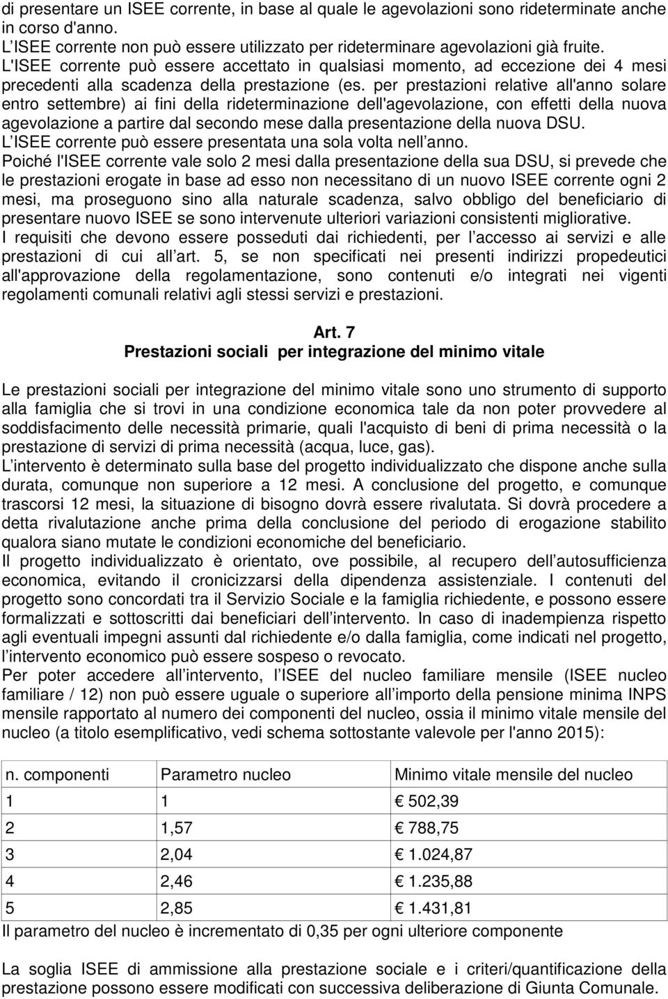 per prestazioni relative all'anno solare entro settembre) ai fini della rideterminazione dell'agevolazione, con effetti della nuova agevolazione a partire dal secondo mese dalla presentazione della