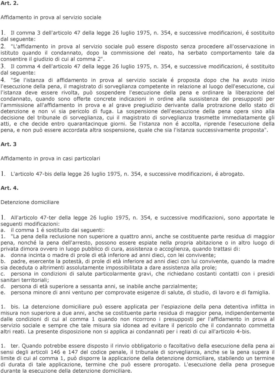 consentire il giudizio di cui al comma 2". 3. Il comma 4 dell'articolo 47 della legge 26 luglio 1975, n. 354, e successive modificazioni, é sostituito dal seguente: 4.