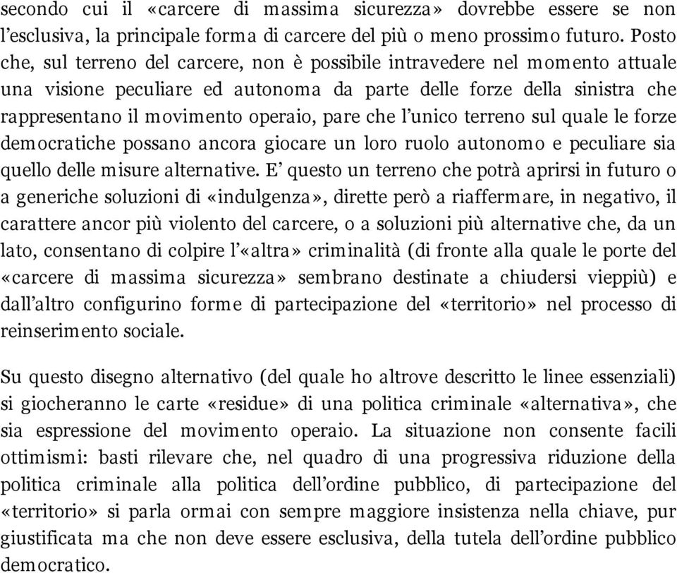 che l unico terreno sul quale le forze democratiche possano ancora giocare un loro ruolo autonomo e peculiare sia quello delle misure alternative.