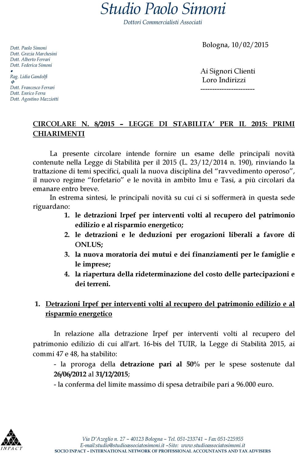 8/2015 LEGGE DI STABILITA PER IL 2015: PRIMI CHIARIMENTI La presente circolare intende fornire un esame delle principali novità contenute nella Legge di Stabilità per il 2015 (L. 23/12/2014 n.