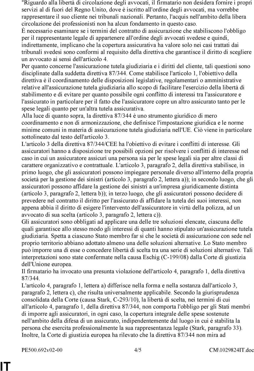 È necessario esaminare se i termini del contratto di assicurazione che stabiliscono l'obbligo per il rappresentante legale di appartenere all'ordine degli avvocati svedese e quindi, indirettamente,