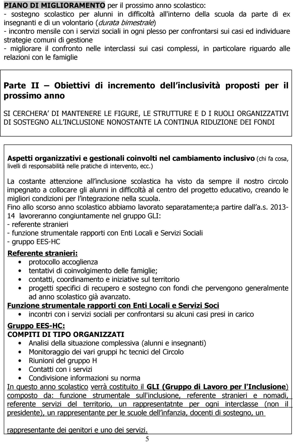 particolare riguardo alle relazioni con le famiglie Parte II Obiettivi di incremento dell inclusività proposti per il prossimo anno SI CERCHERA DI MANTENERE LE FIGURE, LE STRUTTURE E D I RUOLI