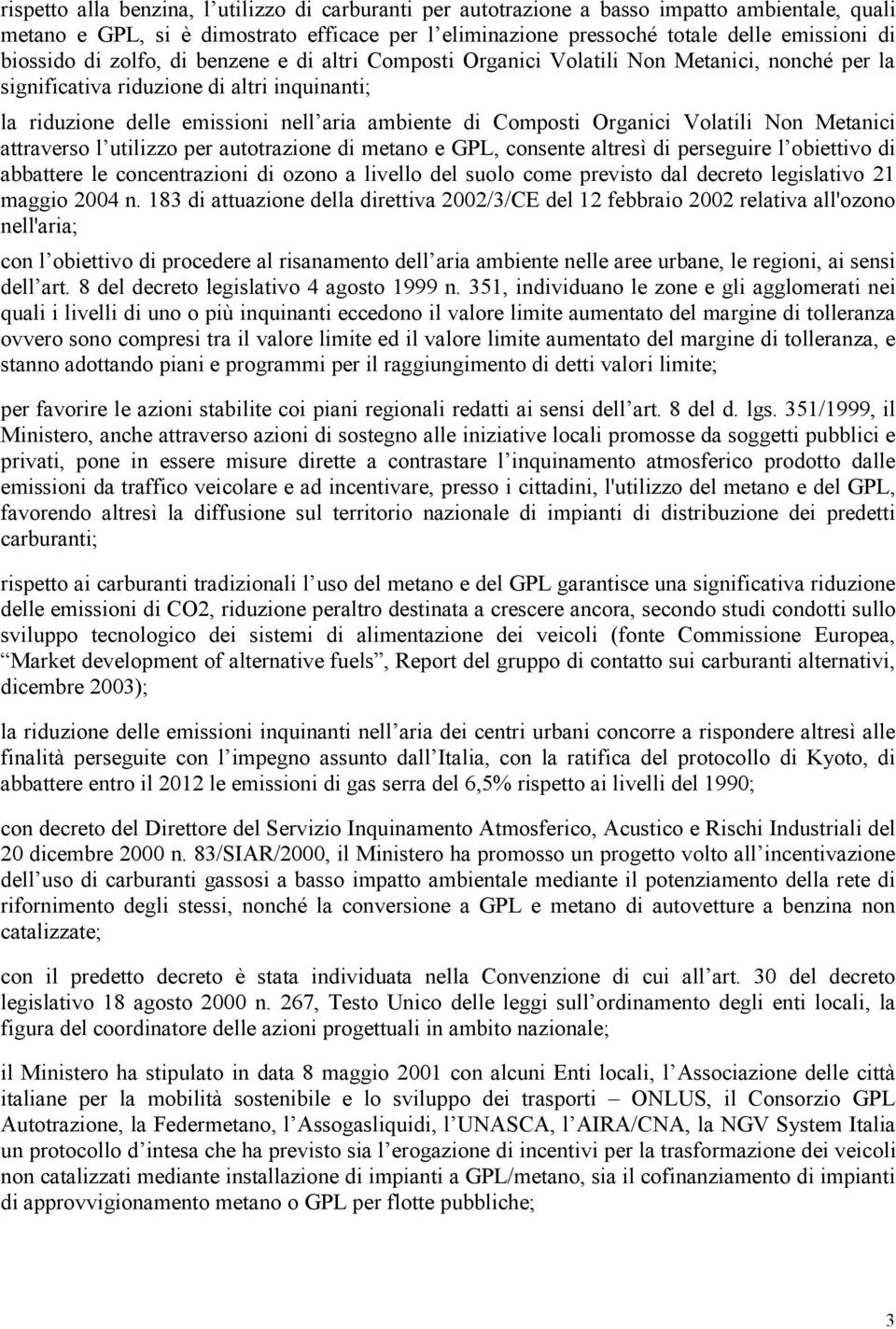 Composti Organici Volatili Non Metanici attraverso l utilizzo per autotrazione di metano e GPL, consente altresì di perseguire l obiettivo di abbattere le concentrazioni di ozono a livello del suolo