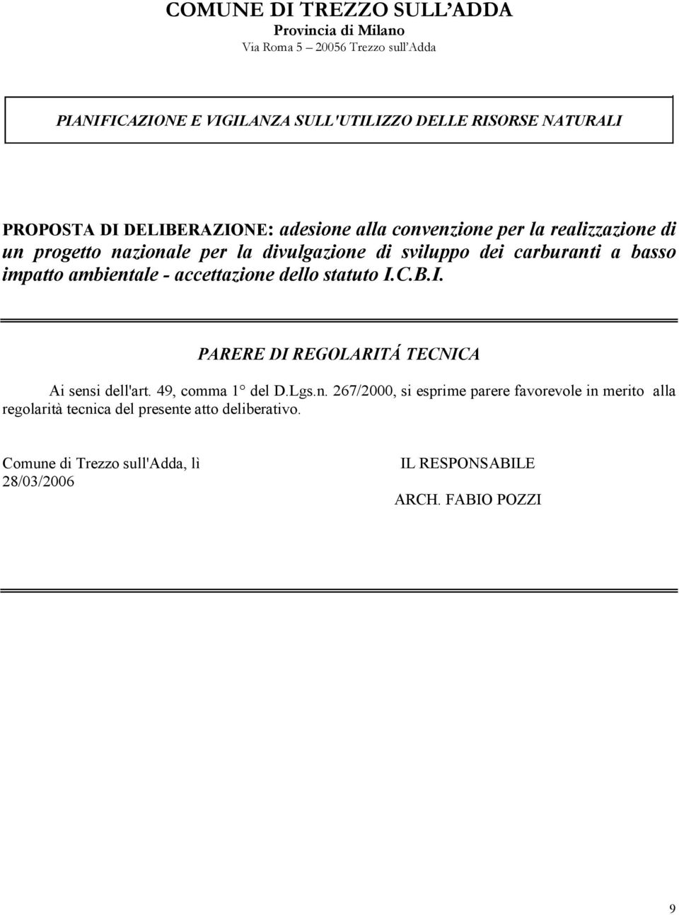 basso impatto ambientale - accettazione dello statuto I.C.B.I. PARERE DI REGOLARITÁ TECNICA Ai sensi dell'art. 49, comma 1 del D.Lgs.n. 267/2000, si esprime parere favorevole in merito alla regolarità tecnica del presente atto deliberativo.