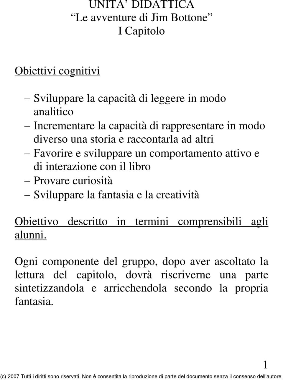 il libro Provare curiosità Sviluppare la fantasia e la creatività Obiettivo descritto in termini comprensibili agli alunni.