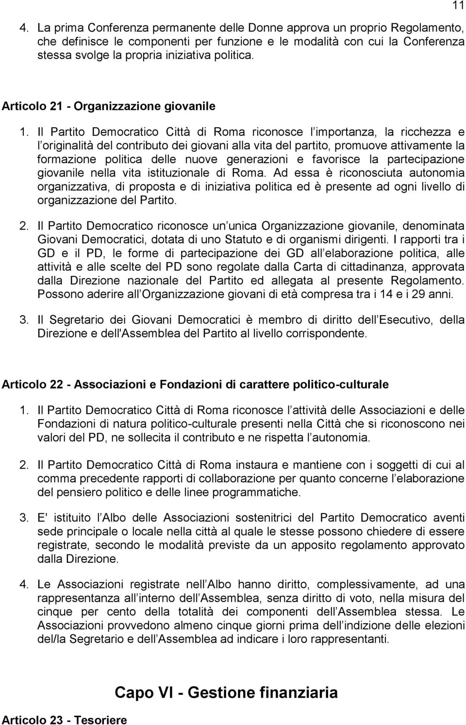 Il Partito Democratico Città di Roma riconosce l importanza, la ricchezza e l originalità del contributo dei giovani alla vita del partito, promuove attivamente la formazione politica delle nuove