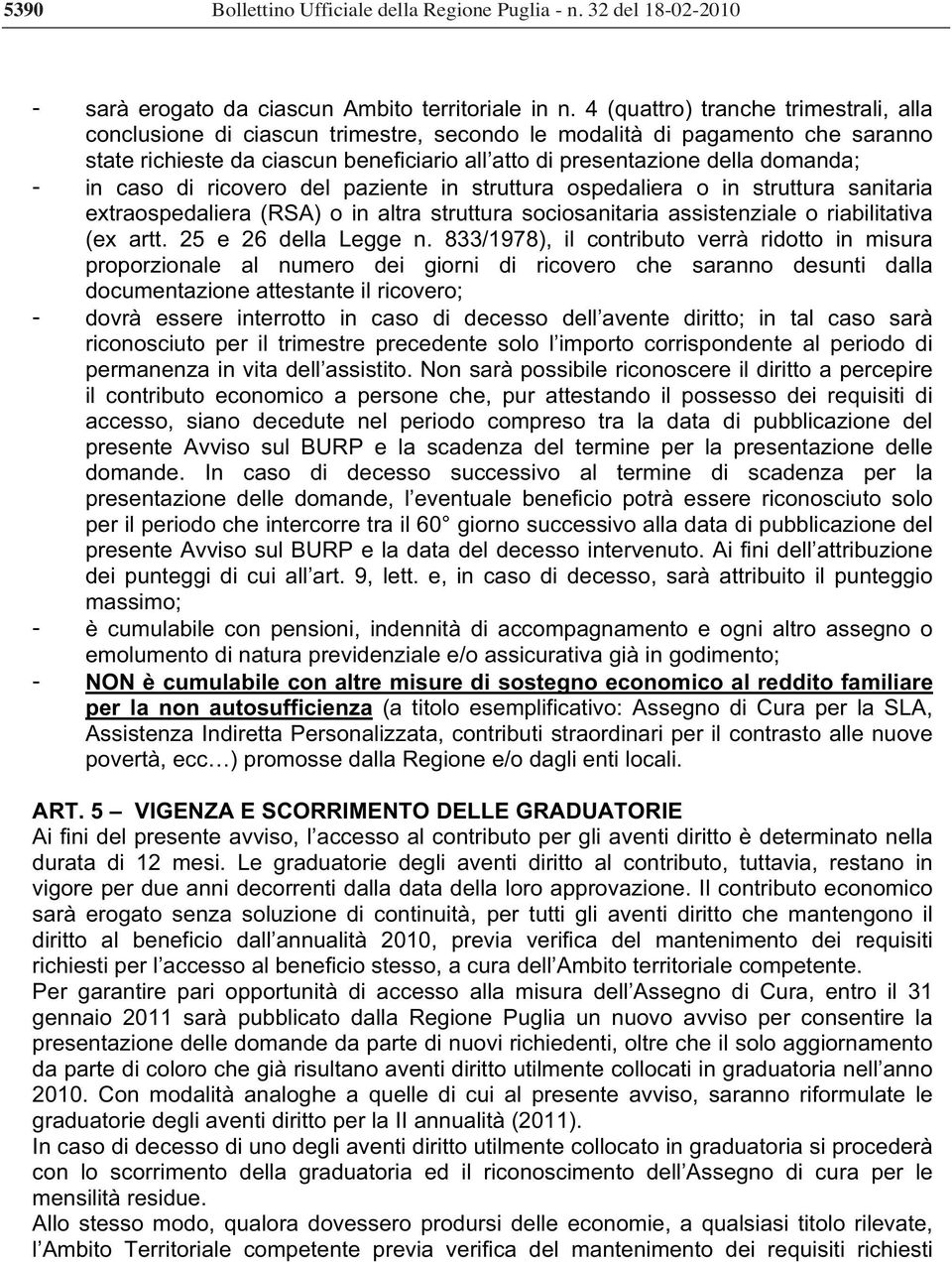 in caso di ricovero del paziente in struttura ospedaliera o in struttura sanitaria extraospedaliera (RSA) o in altra struttura sociosanitaria assistenziale o riabilitativa (ex artt.