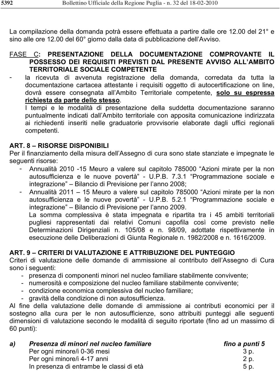 FASE C: PRESENTAZIONE DELLA DOCUMENTAZIONE COMPROVANTE IL POSSESSO DEI REQUISITI PREVISTI DAL PRESENTE AVVISO ALL AMBITO TERRITORIALE SOCIALE COMPETENTE - la ricevuta di avvenuta registrazione della