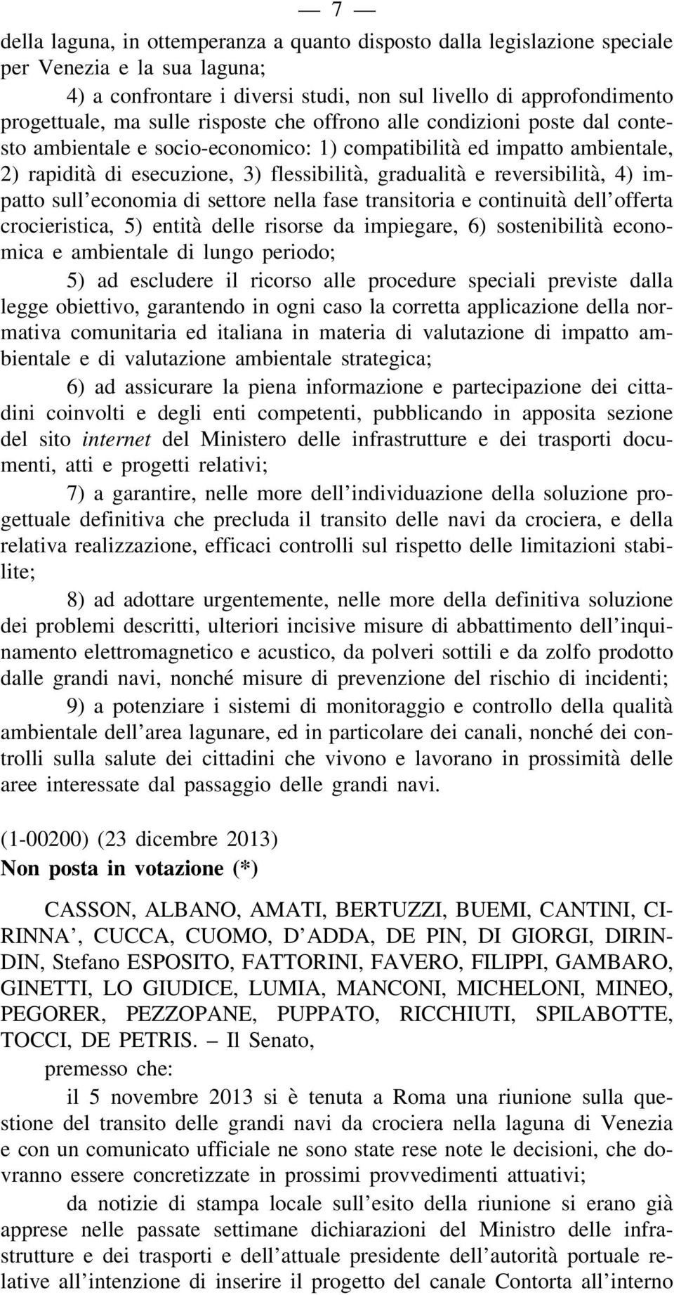 4) impatto sull economia di settore nella fase transitoria e continuità dell offerta crocieristica, 5) entità delle risorse da impiegare, 6) sostenibilità economica e ambientale di lungo periodo; 5)