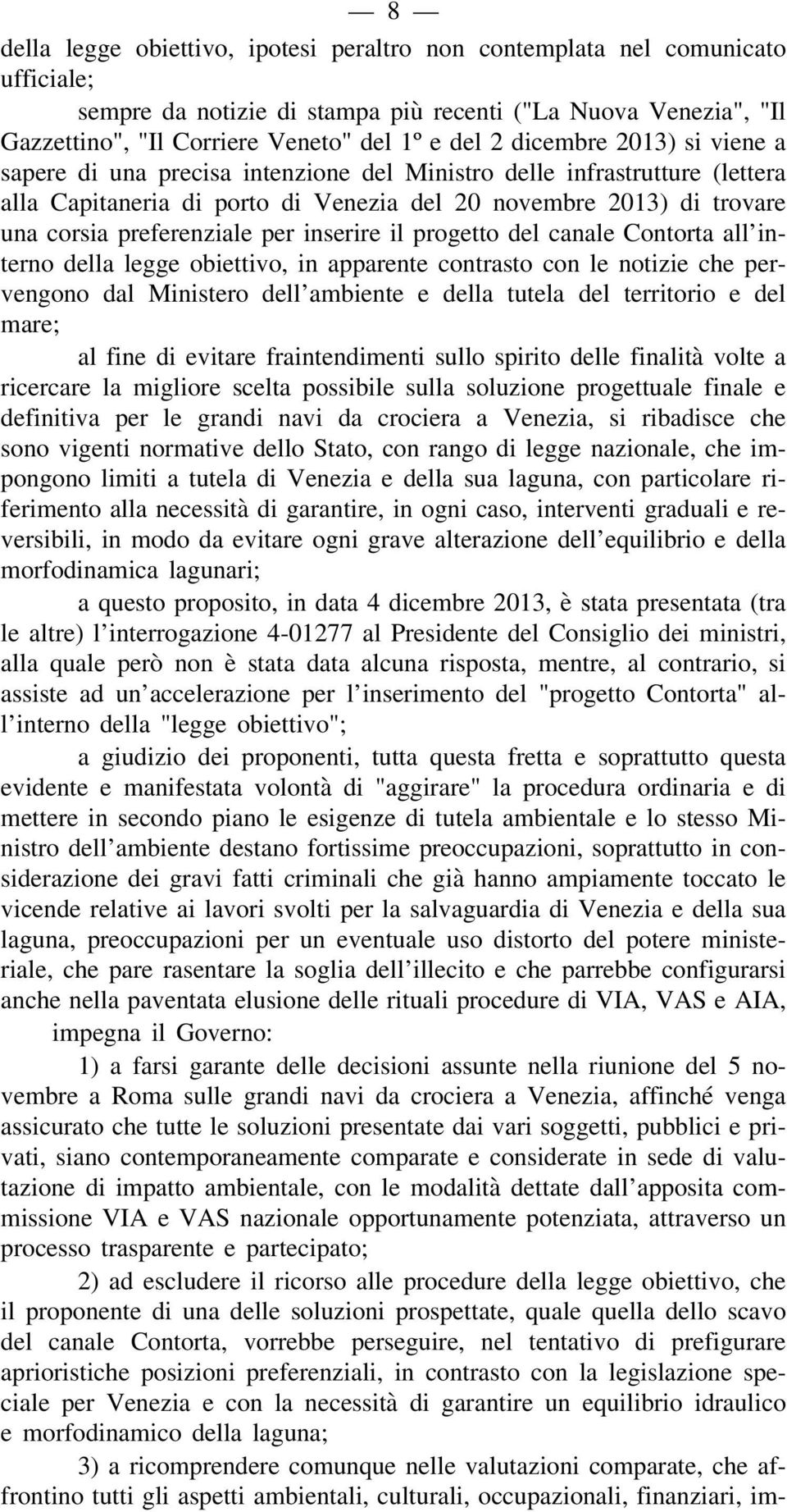 per inserire il progetto del canale Contorta all interno della legge obiettivo, in apparente contrasto con le notizie che pervengono dal Ministero dell ambiente e della tutela del territorio e del