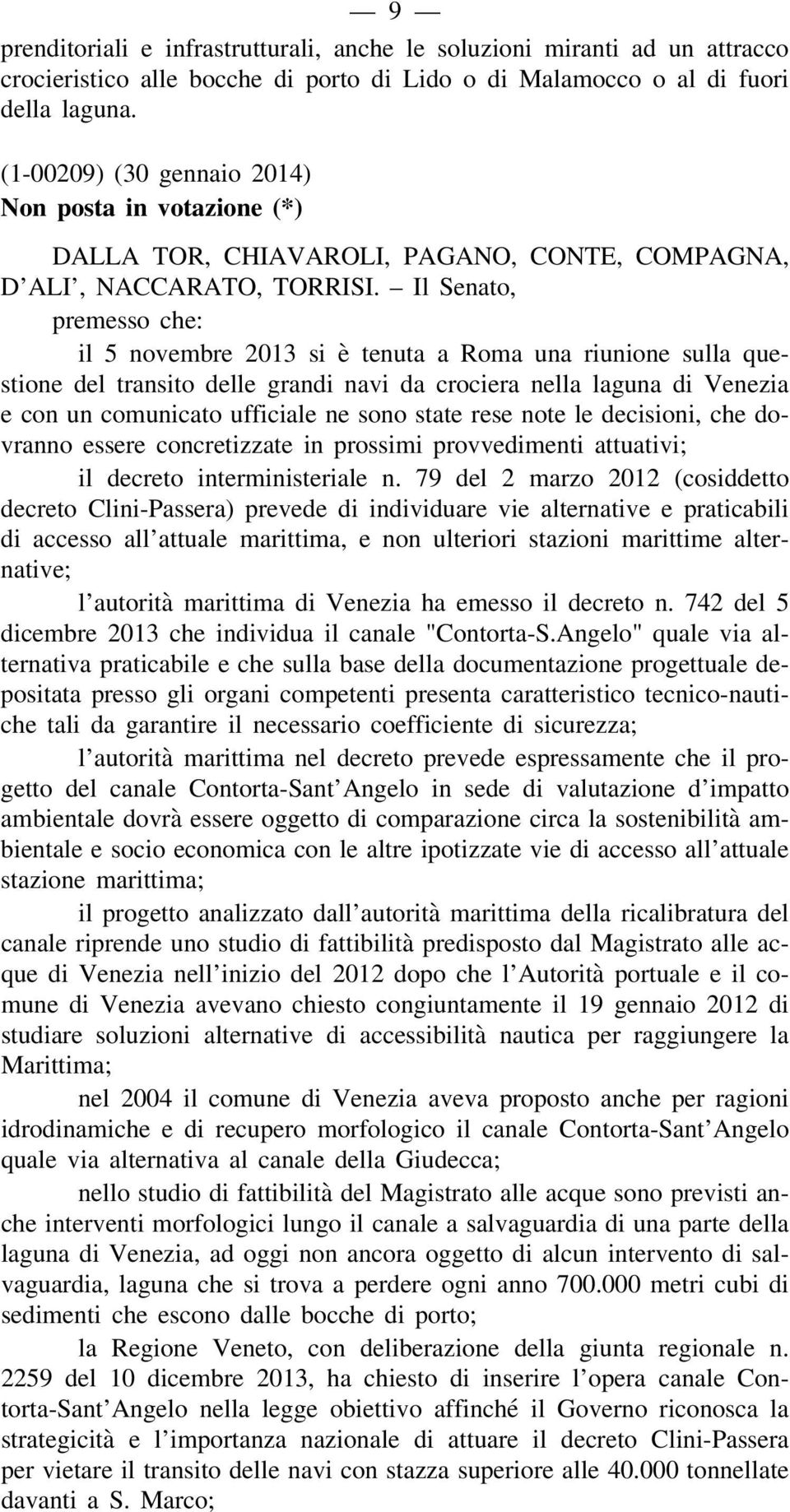 Il Senato, premesso che: il 5 novembre 2013 si è tenuta a Roma una riunione sulla questione del transito delle grandi navi da crociera nella laguna di Venezia e con un comunicato ufficiale ne sono