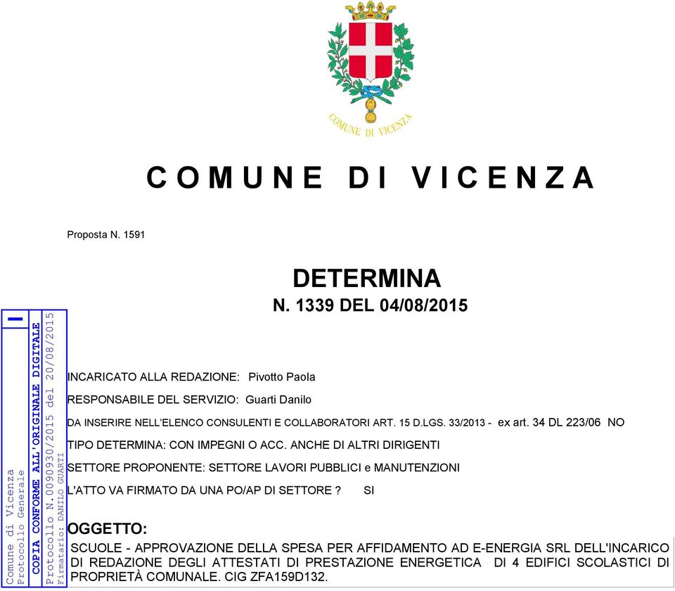 1339 DEL 04/08/2015 SETTORE PROPONENTE: SETTORE LAVORI PUBBLICI e MANUTENZIONI L'ATTO VA FIRMATO DA UNA PO/AP DI SETTORE?