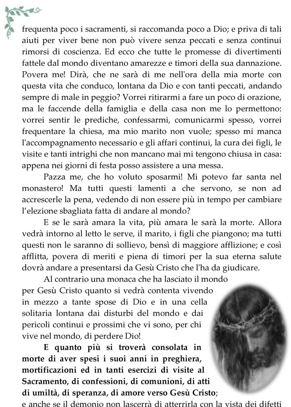 Dirà, che ne sarà di me nell'ora della mia morte con questa vita che conduco, lontana da Dio e con tanti peccati, andando sempre di male in peggio?