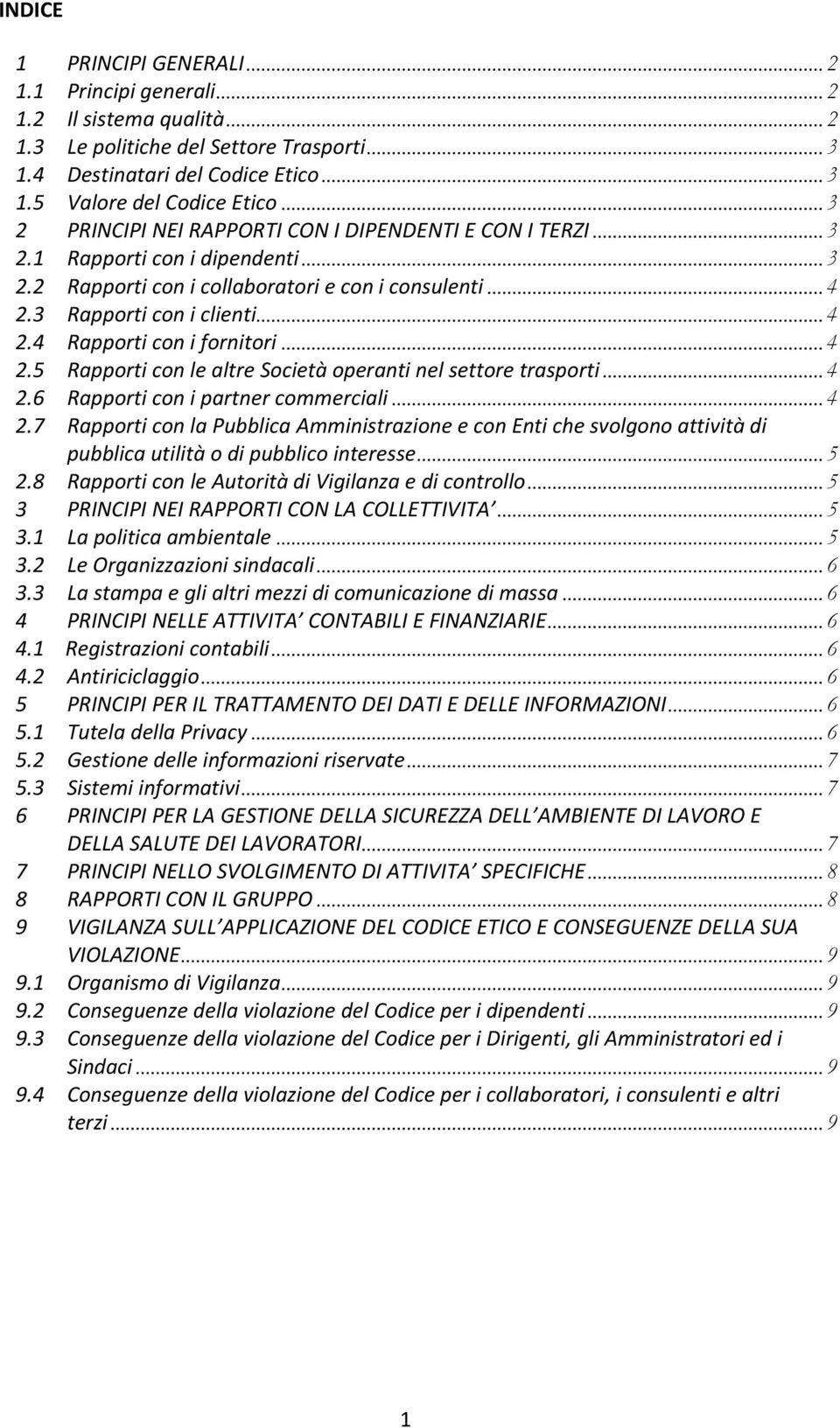 .. 4 2.5 Rapporti con le altre Società operanti nel settore trasporti... 4 2.6 Rapporti con i partner commerciali... 4 2.7 Rapporti con la Pubblica Amministrazione e con Enti che svolgono attività di pubblica utilità o di pubblico interesse.