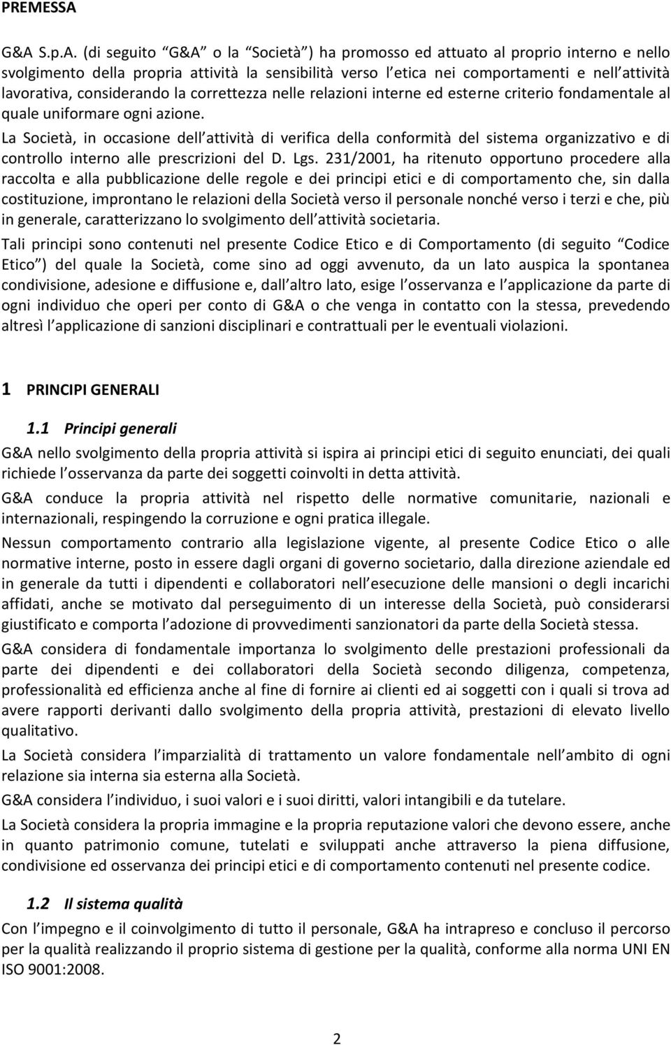 lavorativa, considerando la correttezza nelle relazioni interne ed esterne criterio fondamentale al quale uniformare ogni azione.