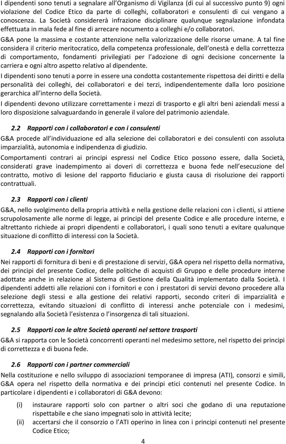 G&A pone la massima e costante attenzione nella valorizzazione delle risorse umane.